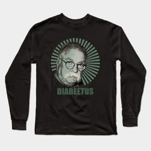 I got the sugars Diabeetus / Wilford Brimley Long Sleeve T-Shirt